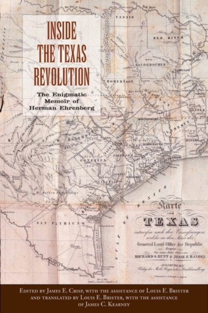 Inside the Texas Revolution : The Enigmatic Memoir of Herman Ehrenberg, Paperback / softback Book