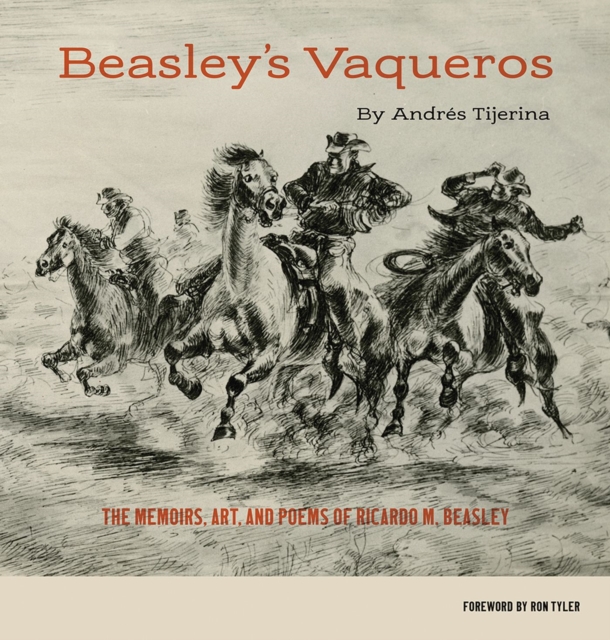 Beasley's Vaqueros : The Memoirs, Art, and Poems of Ricardo M. Beasley, Paperback / softback Book