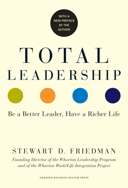 Total Leadership : Be a Better Leader, Have a Richer Life (With New Preface), EPUB eBook