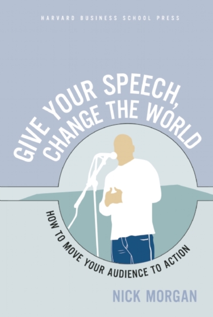 Give Your Speech, Change the World : How To Move Your Audience to Action, EPUB eBook