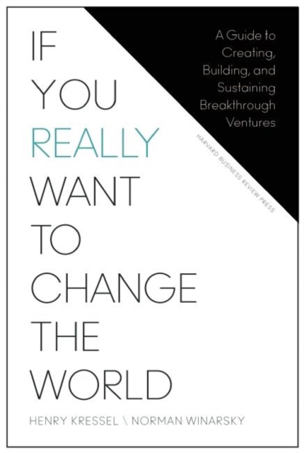 If You Really Want to Change the World : A Guide to Creating, Building, and Sustaining Breakthrough Ventures, Hardback Book