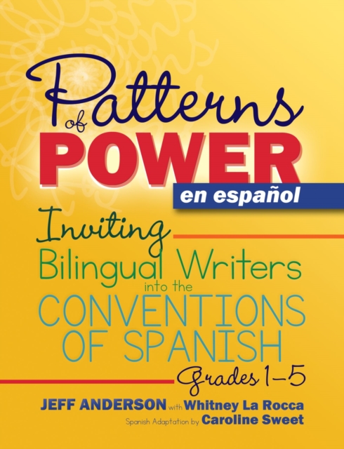 Patterns of Power en espanol, Grades 1-5 : Inviting Bilingual Writers into the Conventions of Spanish, Paperback / softback Book
