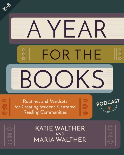 A Year for the Books : Routines and Mindsets for Creating Student Centered Reading Communities, Paperback / softback Book