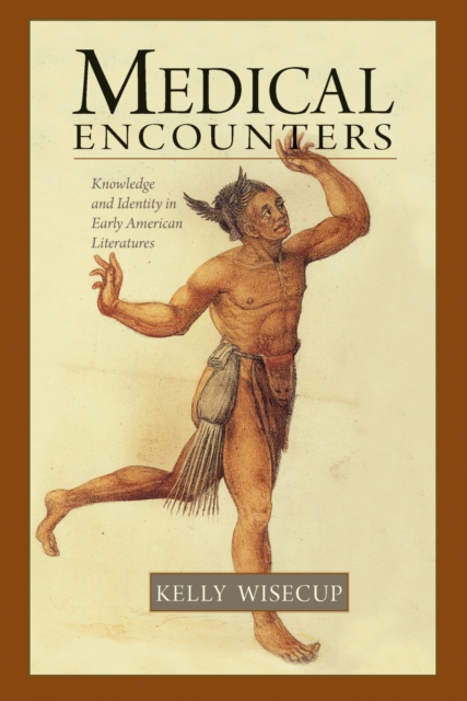 Medical Encounters : Knowledge and Identity in Early American Literatures, Paperback / softback Book