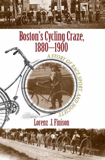 Boston's Cycling Craze, 1880-1900 : A Story of Race, Sport, and Society, Paperback / softback Book