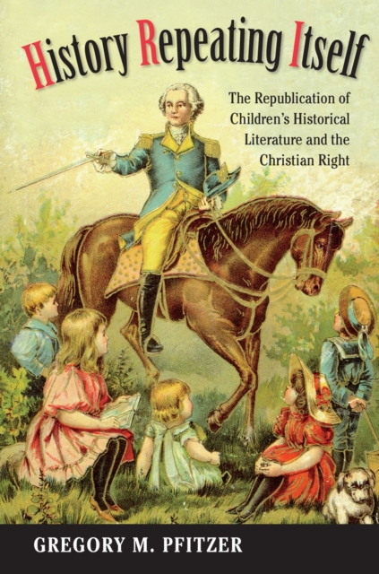 History Repeating Itself : The Republication of Children's Historical Literature and the Christian Right, Paperback / softback Book