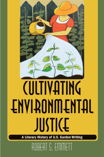 Cultivating Environmental Justice : A Literary History of U.S. Garden Writing, Paperback / softback Book