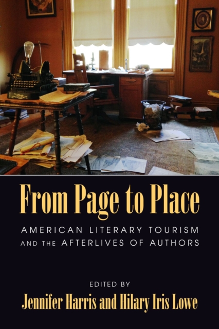 From Page to Place : American Literary Tourism and the Afterlives of Authors, Paperback / softback Book