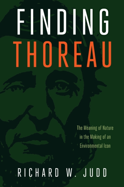 Finding Thoreau : The Meaning of Nature in the Making of an Environmental Icon, Paperback / softback Book