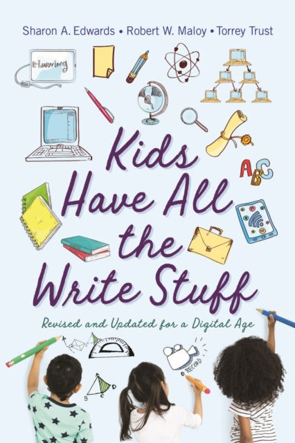 Kids Have All the Write Stuff : Revised and Updated for a Digital Age, Hardback Book