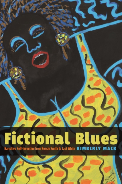 Fictional Blues : Narrative Self-Invention from Bessie Smith to Jack White, Paperback / softback Book