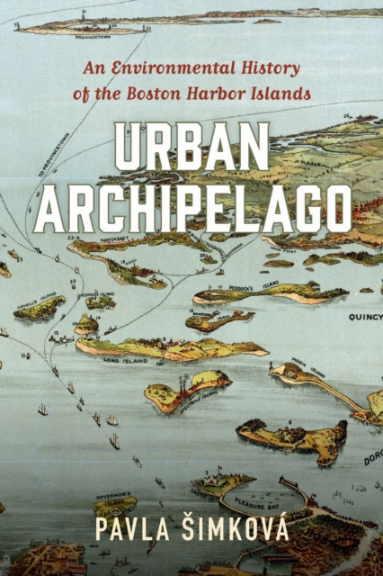 Urban Archipelago : An Environmental History of the Boston Harbor Islands, Hardback Book