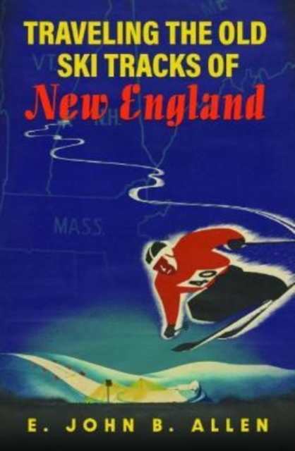 Traveling the Old Ski Tracks of New England, Hardback Book