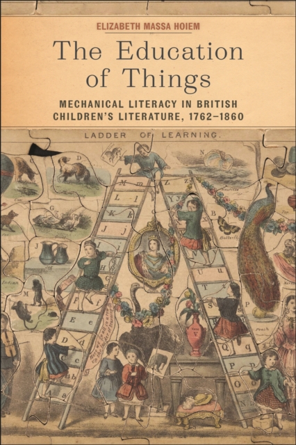 The Education of Things : Mechanical Literacy in British Children's Literature, 1762–1860, Paperback / softback Book
