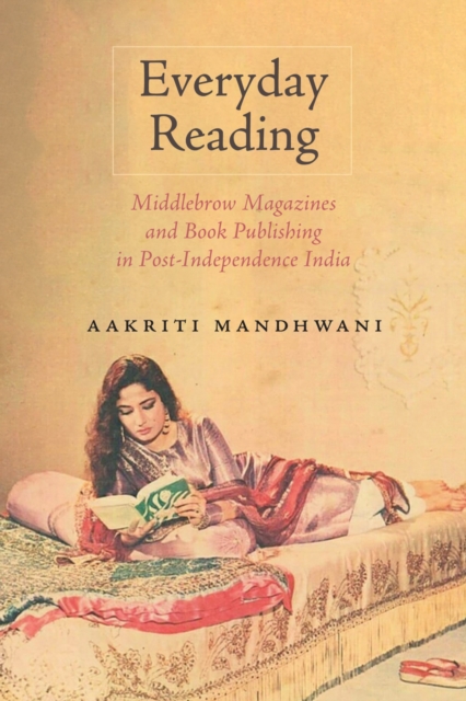 Everyday Reading : Middlebrow Magazines and Book Publishing in Post-Independence India, Paperback / softback Book