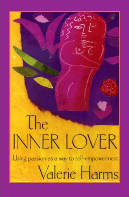 The Inner Lover : Passion as a way to self-empowerment, Paperback / softback Book