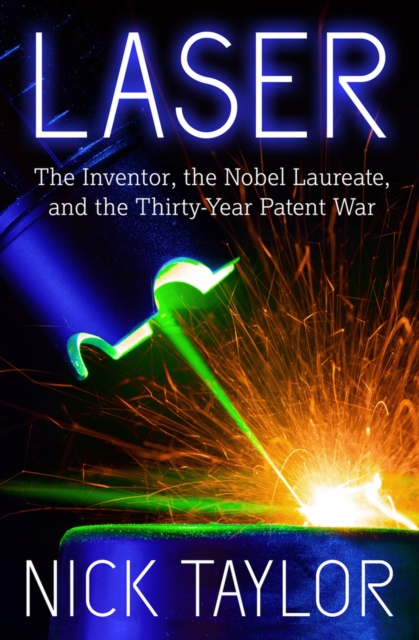 Laser : The Inventor, the Nobel Laureate, and the Thirty-Year Patent War, Paperback / softback Book