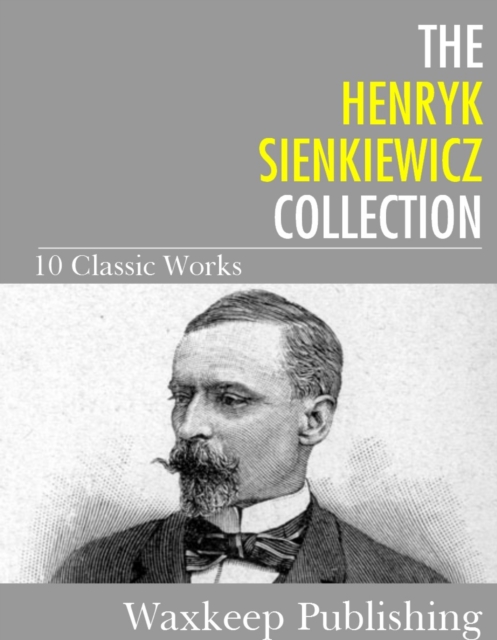 The Henryk Sienkiewicz Collection : 10 Classic Works, EPUB eBook