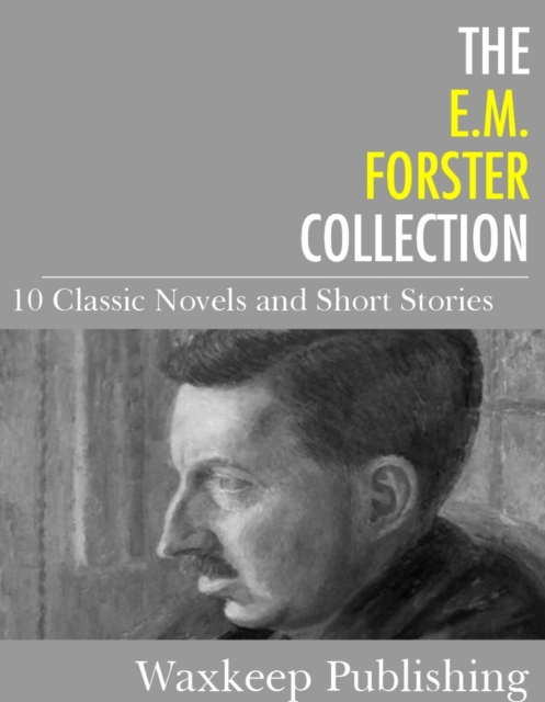 The E.M. Forster Collection : 10 Classic Works, EPUB eBook