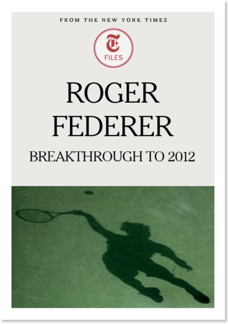 Roger Federer: Breakthrough to 2012, EPUB eBook