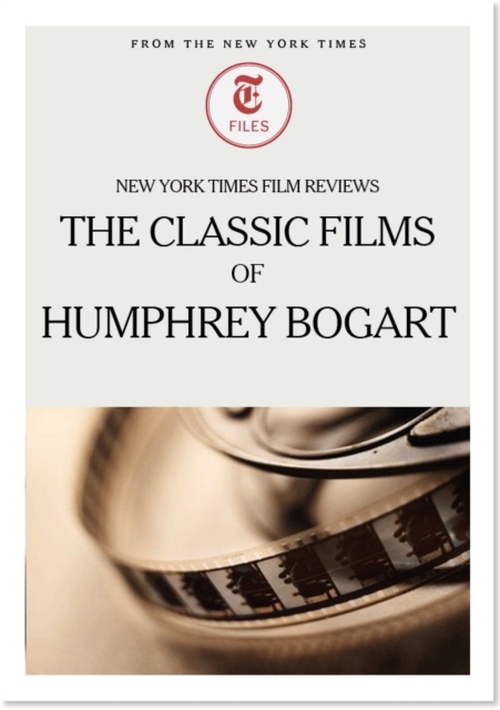 New York Times Film Reviews: The Classic Films of Humphrey Bogart, EPUB eBook