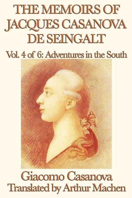 The Memoirs of Jacques Casanova de Seingalt Volume 4: Adventures in the South, EPUB eBook