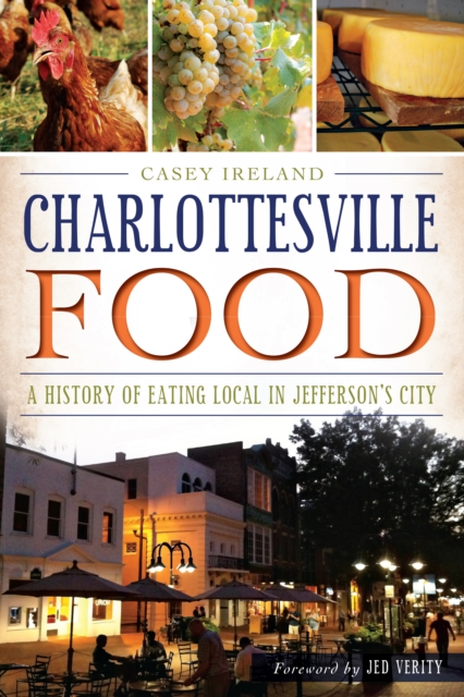 Charlottesville Food : A History of Eating Local in Jefferson's City, EPUB eBook