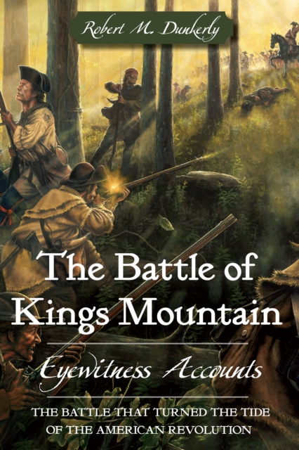 The Battle of Kings Mountain: Eyewitness Accounts, EPUB eBook
