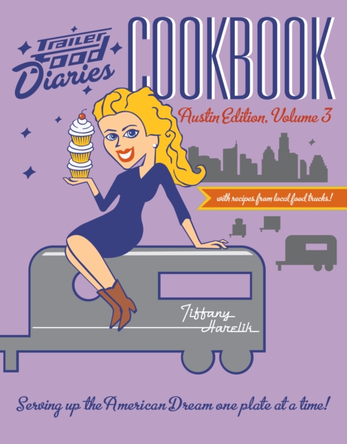 Trailer Food Diaries Cookbook : Austin Edition, Volume 3, EPUB eBook