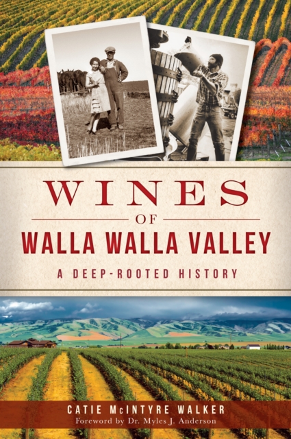 Wines of Walla Walla Valley : A Deep-Rooted History, EPUB eBook