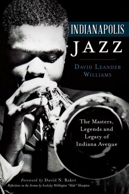 Indianapolis Jazz : The Masters, Legends and Legacy of Indiana Avenue, EPUB eBook