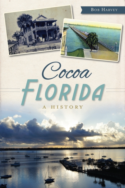 Cocoa, Florida : A History, EPUB eBook