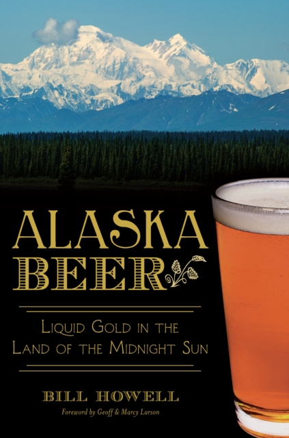Alaska Beer : Liquid Gold in the Land of the Midnight Sun, EPUB eBook