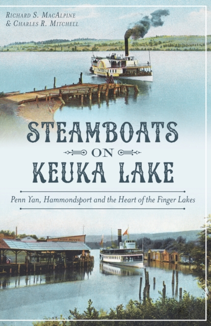 Steamboats on Keuka Lake : Penn Yan, Hammondsport and the Heart of the Finger Lakes, EPUB eBook