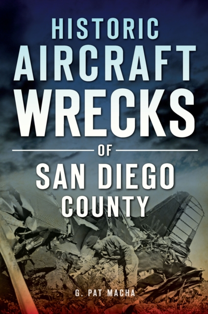 Historic Aircraft Wrecks of San Diego County, EPUB eBook