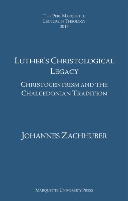 Luther's Christological Legacy : Christocentrism and the Chalcedonian Tradition, Hardback Book