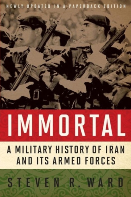 Immortal : A Military History of Iran and Its Armed Forces, Paperback / softback Book