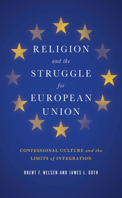 Religion and the Struggle for European Union : Confessional Culture and the Limits of Integration, EPUB eBook