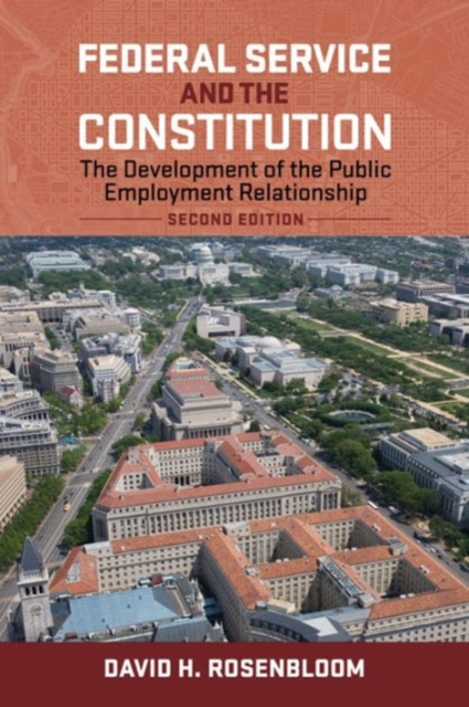 Federal Service and the Constitution : The Development of the Public Employment Relationship, Paperback / softback Book