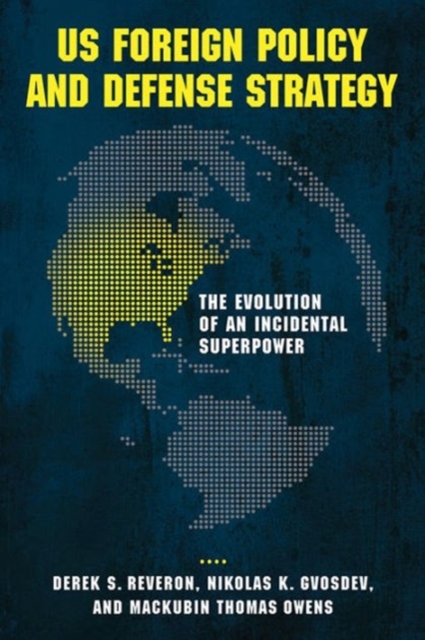 US Foreign Policy and Defense Strategy : The Evolution of an Incidental Superpower, Paperback / softback Book