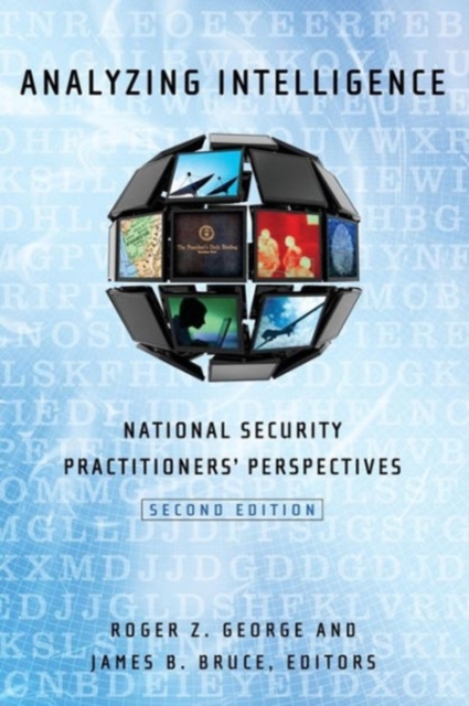 Analyzing Intelligence : National Security Practitioners' Perspectives, Hardback Book