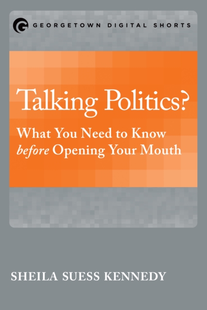 Talking Politics? : What You Need to Know before Opening Your Mouth, EPUB eBook