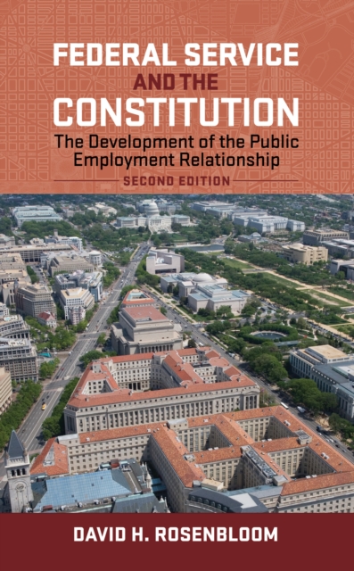 Federal Service and the Constitution : The Development of the Public Employment Relationship, Second Edition, EPUB eBook