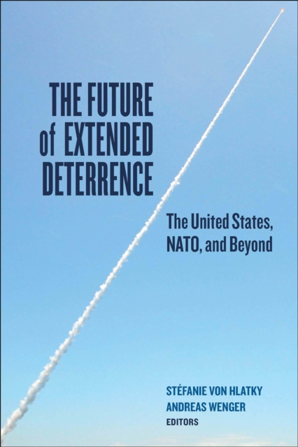 The Future of Extended Deterrence : The United States, NATO, and Beyond, EPUB eBook