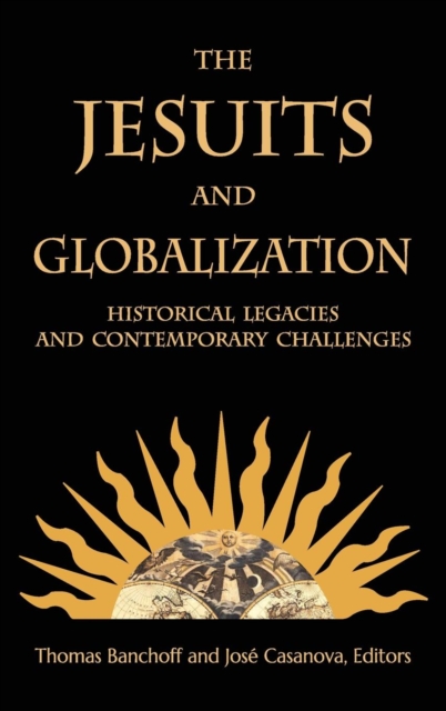 The Jesuits and Globalization : Historical Legacies and Contemporary Challenges, Hardback Book