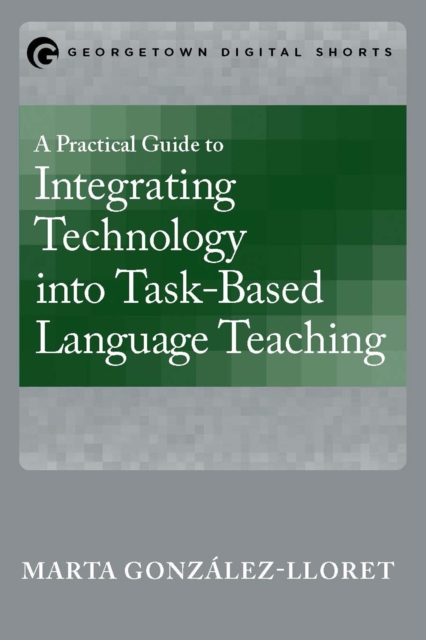 A Practical Guide to Integrating Technology into Task-Based Language Teaching, EPUB eBook