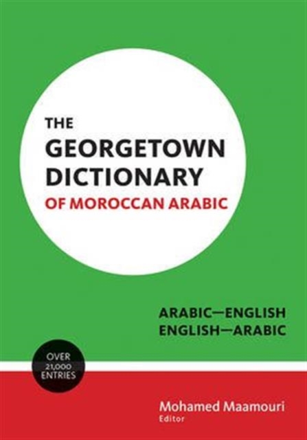 The Georgetown Dictionary of Moroccan Arabic : Arabic-English, English-Arabic, Hardback Book
