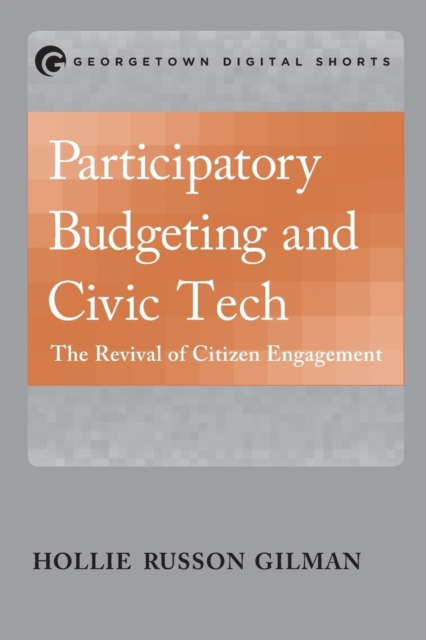 Participatory Budgeting and Civic Tech : The Revival of Citizen Engagement, Paperback / softback Book