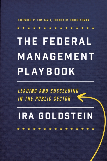 The Federal Management Playbook : Leading and Succeeding in the Public Sector, EPUB eBook