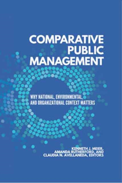 Comparative Public Management : Why National, Environmental, and Organizational Context Matters, Paperback / softback Book